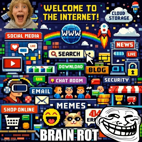 This is the internet | BRAIN ROT | image tagged in this is the internet | made w/ Imgflip meme maker