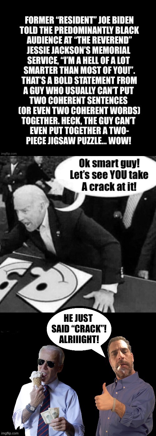 “Smart Guy” Joe strikes again (and racist Joe, too)… | image tagged in political meme,joe biden,memorial service,smarter,two piece puzzle,crack | made w/ Imgflip meme maker