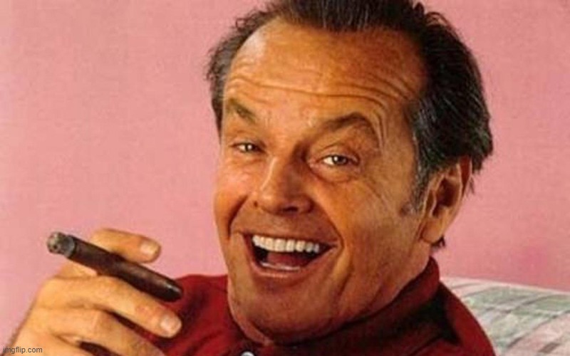 Jack Nicholson Cigar Laughing | image tagged in jack nicholson cigar laughing | made w/ Imgflip meme maker