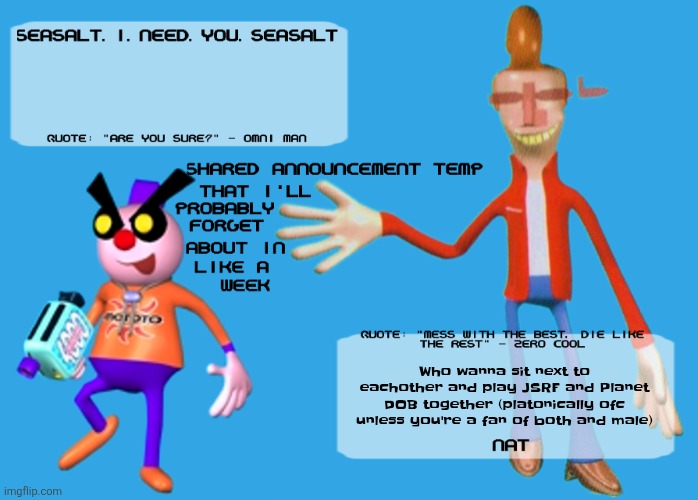 Planet Dob themed shared announcement temp | Who wanna sit next to eachother and play JSRF and Planet DOB together (platonically ofc unless you're a fan of both and male) | image tagged in planet dob themed shared announcement temp | made w/ Imgflip meme maker