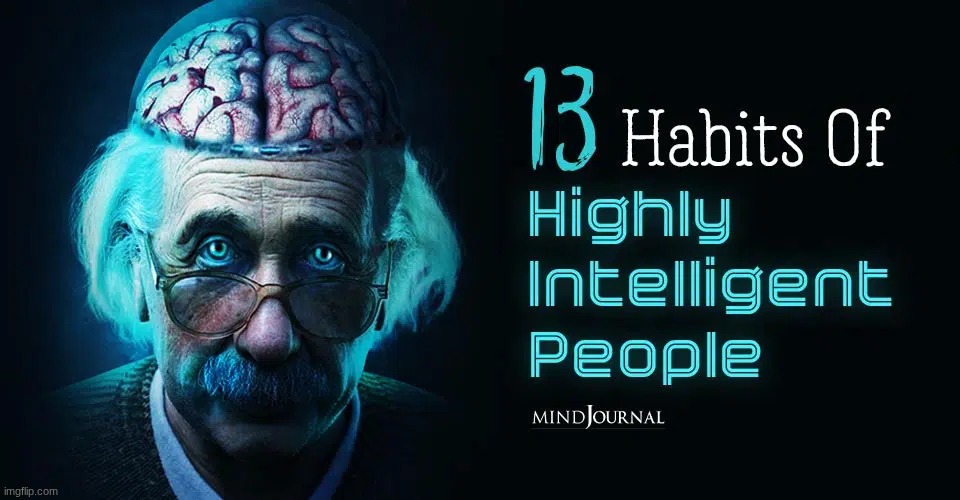 13 habits of highly intelligent people (HQ) | image tagged in 13 habits of highly intelligent people hq | made w/ Imgflip meme maker