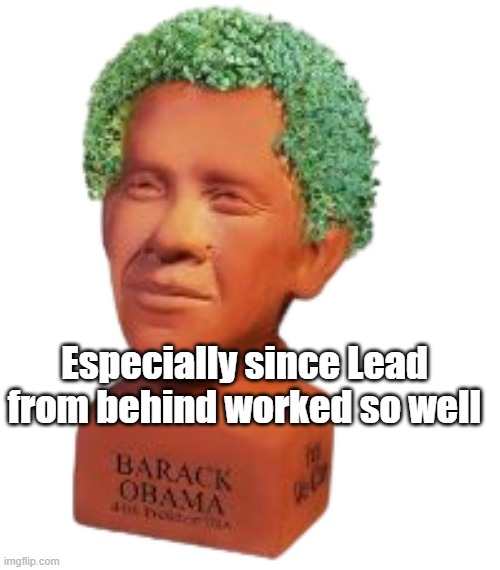 Especially since Lead from behind worked so well | made w/ Imgflip meme maker