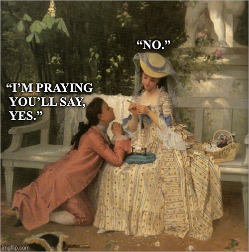 Art meme | “NO.”; “I’M PRAYING
 YOU’LL SAY, 
 YES.” | image tagged in relationships | made w/ Imgflip meme maker