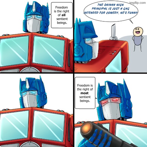 To Love Ru x Transformers | THE SAINAN HIGH PRINCIPAL IS JUST A GAG INTENDED FOR COMEDY. HE'S FUNNY | image tagged in freedom is the right of most sentient beings,to love ru,transformers | made w/ Imgflip meme maker