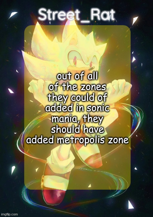 Rat's hyper sonic temp | out of all of the zones they could of added in sonic mania, they should have added metropolis zone | image tagged in rat's hyper sonic temp | made w/ Imgflip meme maker