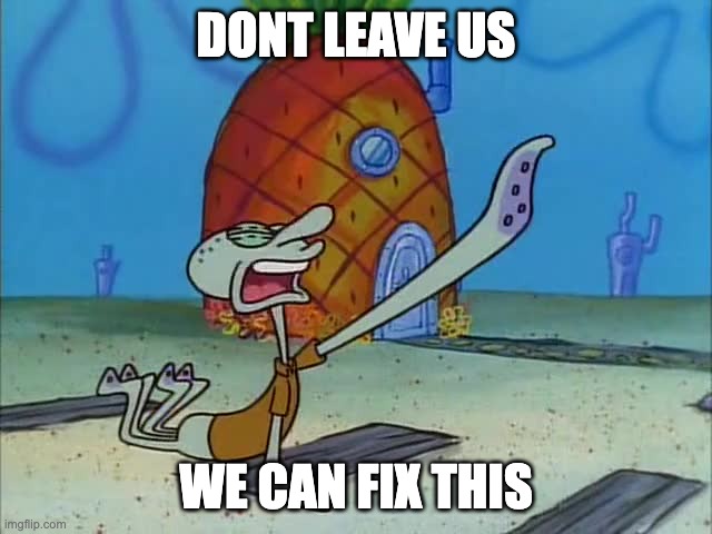 Don't leave me here | DONT LEAVE US; WE CAN FIX THIS | image tagged in don't leave me here | made w/ Imgflip meme maker