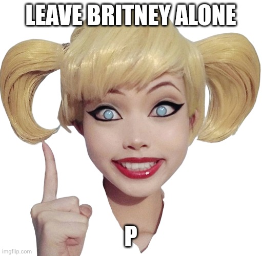 Harley Quinn | LEAVE BRITNEY ALONE P | image tagged in harley quinn | made w/ Imgflip meme maker