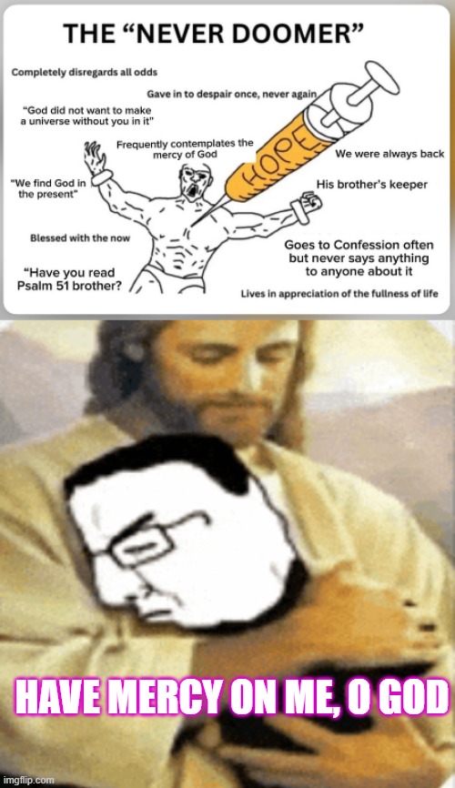 Psalms 51:1-19:   Have mercy on me, O God | HAVE MERCY ON ME, O GOD | image tagged in psalms,mercy,clean heart,right spirit,forgiveness,hope | made w/ Imgflip meme maker