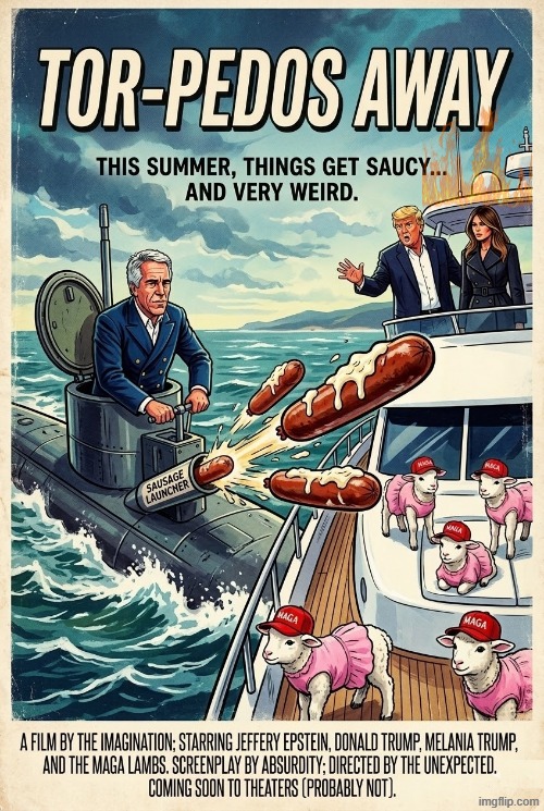 TOR-PEDOS AWAY | image tagged in trump,melania trump,melania trump meme,jeffrey epstein,epstein,submarine | made w/ Imgflip meme maker