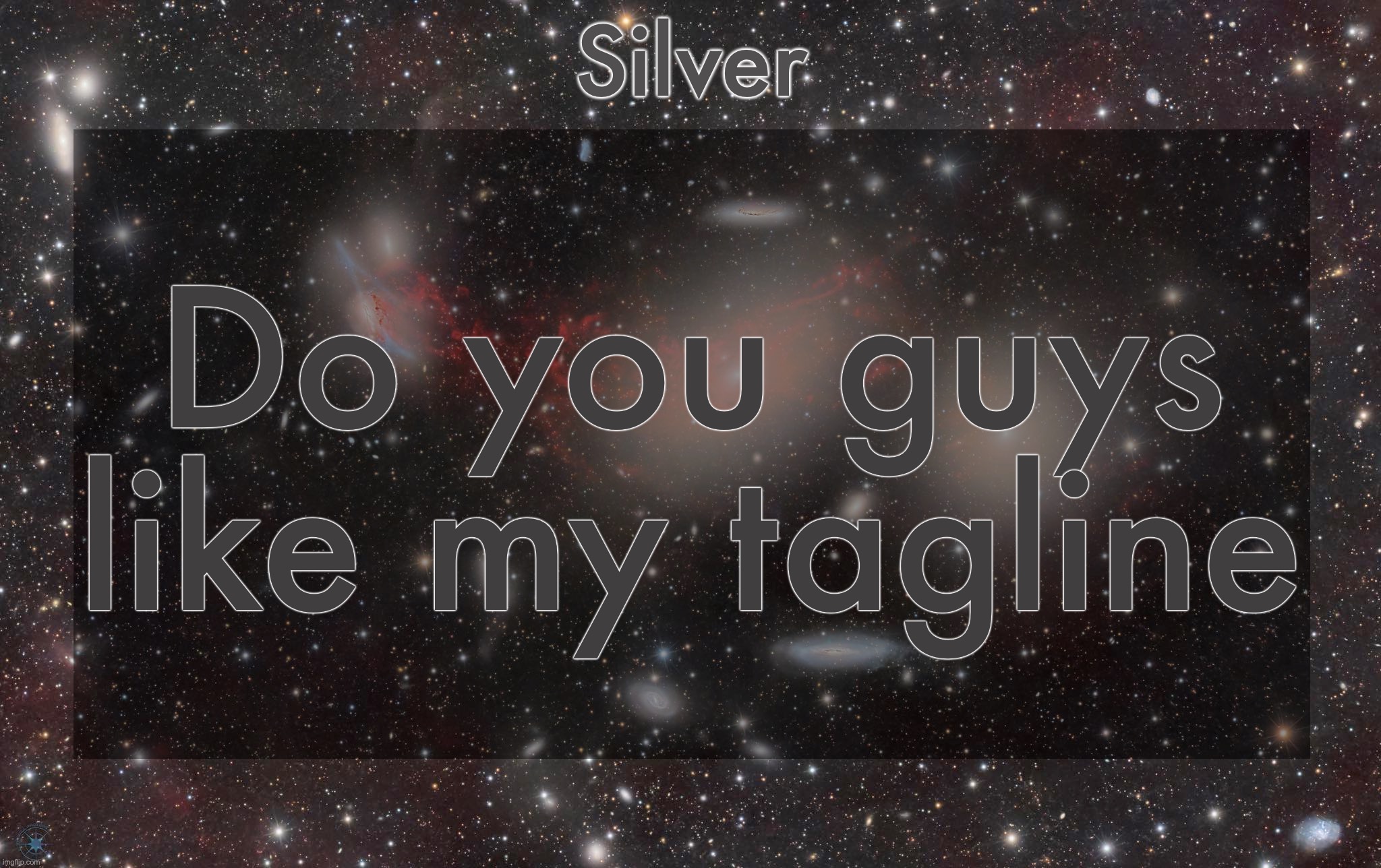Silver's galaxy announcement temp | Do you guys like my tagline | image tagged in silver's galaxy announcement temp | made w/ Imgflip meme maker