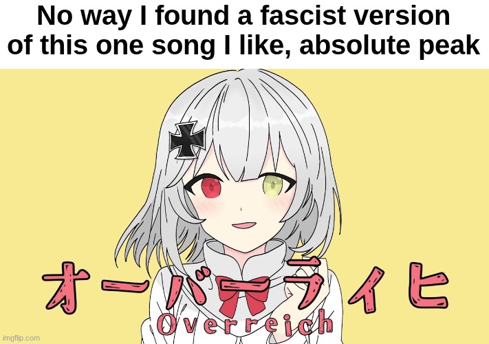 https://www.youtube.com/watch?v=JE6yPKgx3wE | No way I found a fascist version of this one song I like, absolute peak | made w/ Imgflip meme maker