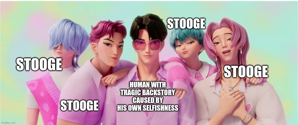 "...and if you've never been called a stooge before, I take pride in calling a stooge a stooge, ya stooge! YEAH!!"   - LA Knight | STOOGE; STOOGE; STOOGE; STOOGE; HUMAN WITH TRAGIC BACKSTORY CAUSED BY HIS OWN SELFISHNESS | image tagged in saja boys,kpop demon hunters,wwe | made w/ Imgflip meme maker