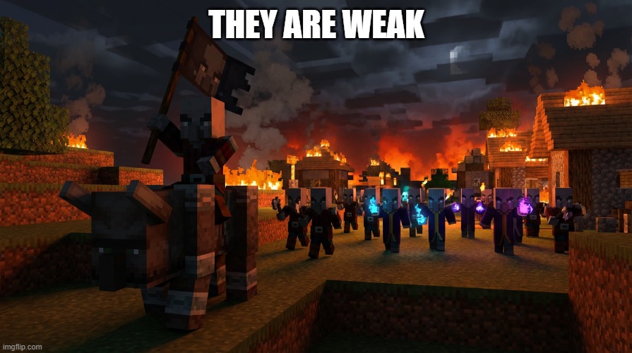 Army Of Illagers | THEY ARE WEAK | image tagged in army of illagers | made w/ Imgflip meme maker