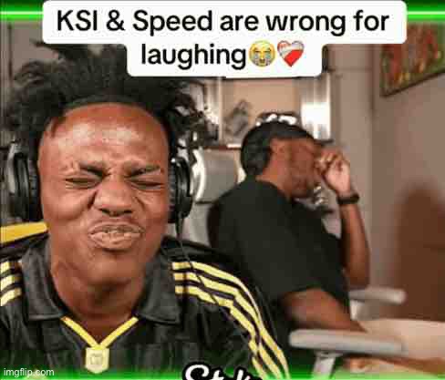 image tagged in ksi and speed are wrong for laughing | made w/ Imgflip meme maker