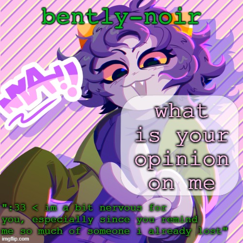 bently-noir nepeta temp | what is your opinion on me | image tagged in bently-noir nepeta temp | made w/ Imgflip meme maker