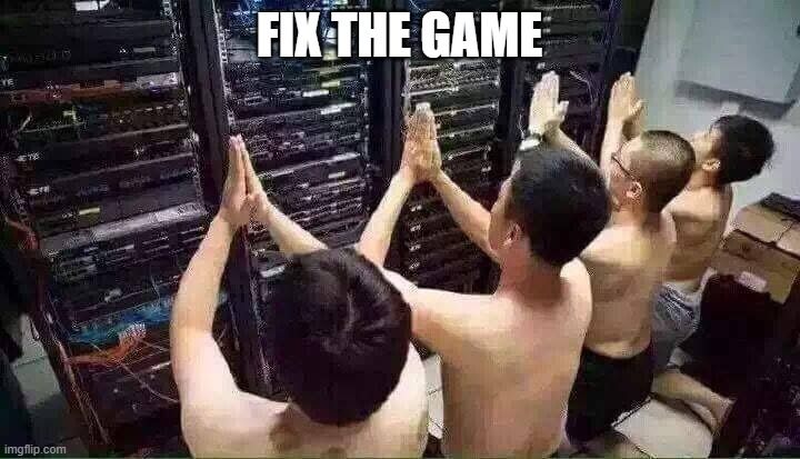 Praying to the server gods | FIX THE GAME | image tagged in praying to the server gods | made w/ Imgflip meme maker