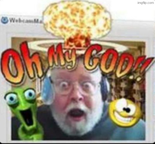 oh my god | image tagged in oh my god | made w/ Imgflip meme maker