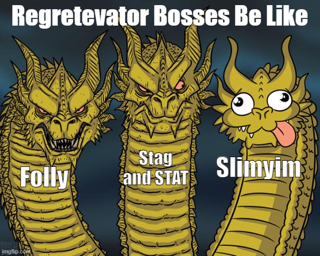 Regretevator Bosses meme Revamp | Regretevator Bosses Be Like; Stag and STAT; Slimyim; Folly | image tagged in three-headed dragon,regretevator,slimyim,folly,stag,stat | made w/ Imgflip meme maker