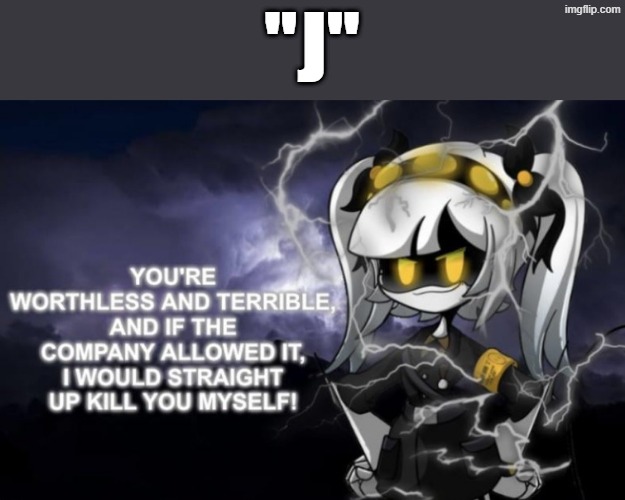J kys | "J" | image tagged in j kys | made w/ Imgflip meme maker
