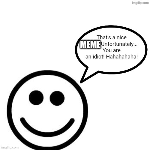 That's a nice chain, Unfortunately...You are an idiot! | MEME | image tagged in that's a nice chain unfortunately you are an idiot | made w/ Imgflip meme maker