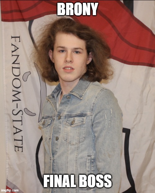 Brony Final Boss | BRONY; FINAL BOSS | image tagged in king patriarch of my little pony liam keel,liam keel,brony,bronies,my little pony,mlp meme | made w/ Imgflip meme maker