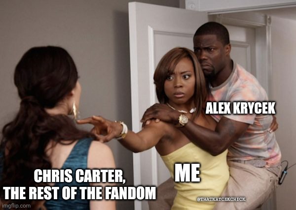 Alex Krycek | ALEX KRYCEK; CHRIS CARTER, THE REST OF THE FANDOM; ME; @THATKRYCEKCHICK | image tagged in protected kevin hart,x files | made w/ Imgflip meme maker