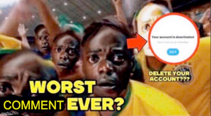 WORST COMMENT EVER? | image tagged in worst comment ever | made w/ Imgflip meme maker