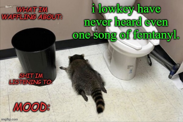 cant name one tbh | i lowkey have never heard even one song of femtanyl. | image tagged in grimnemo's new new new template | made w/ Imgflip meme maker