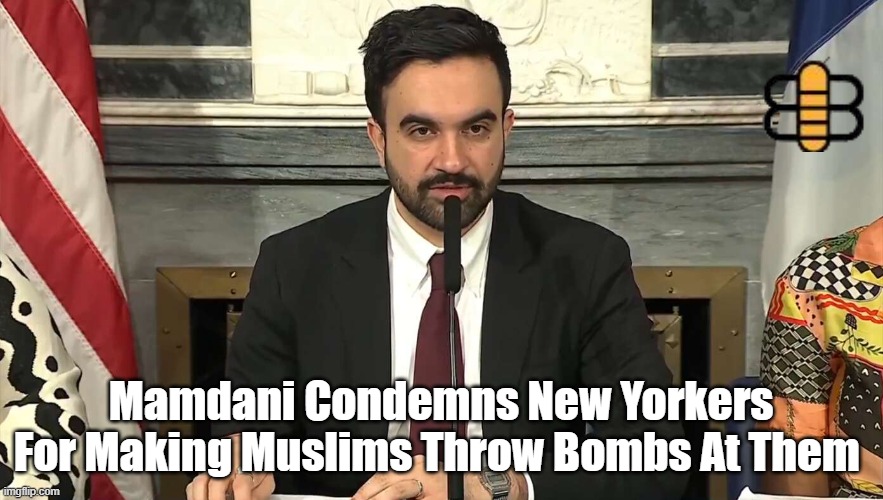 Mamdani Condemns New Yorkers For Making Muslims Throw Bombs At Them | made w/ Imgflip meme maker