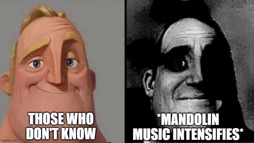 Those who know | THOSE WHO DON'T KNOW; *MANDOLIN MUSIC INTENSIFIES* | image tagged in those who know | made w/ Imgflip meme maker