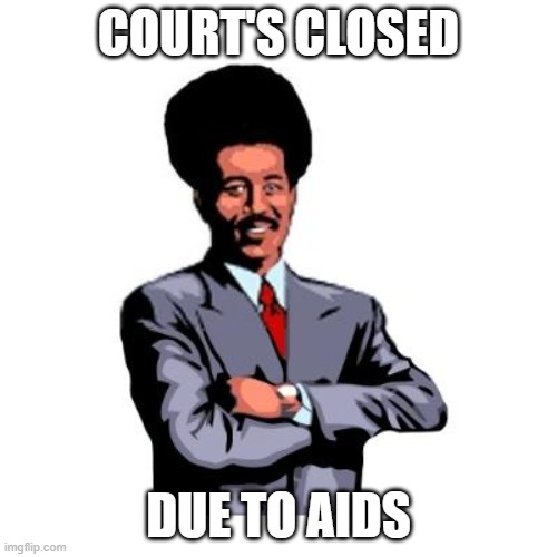 Pool's Closed | COURT'S CLOSED; DUE TO AIDS | image tagged in pool's closed | made w/ Imgflip meme maker