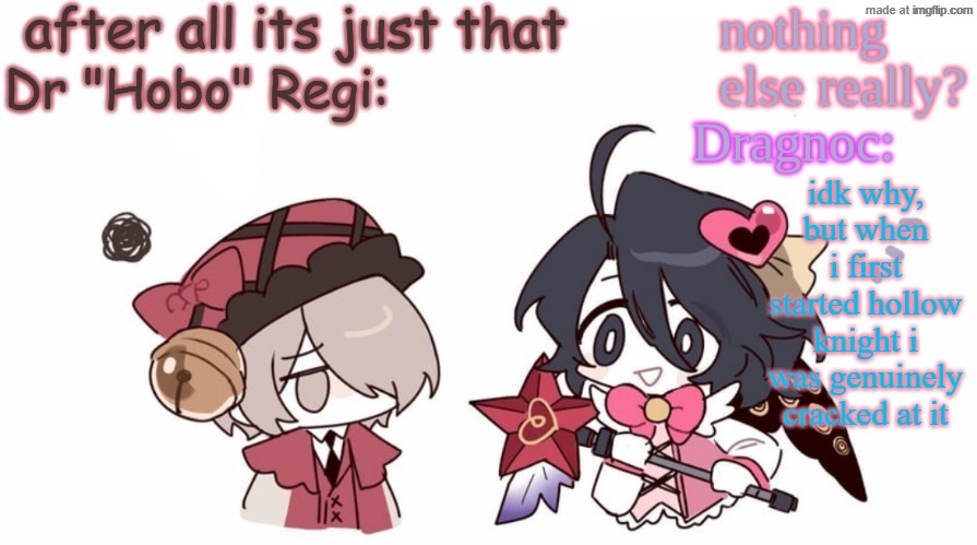 like, it was piss easy for me for whatever reason | idk why, but when i first started hollow knight i was genuinely cracked at it | image tagged in hobo's and dragnocs e g o announcement template | made w/ Imgflip meme maker