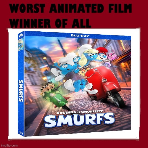 Is…. THE SMURFS 2025! THIS MOVIE IS SO HORRIBLE! EVEN WORSE THAN MEGAMIND 2 AND NORM OF THE NORTH! | image tagged in worst animated film winner of all time,smurfs,bad movie,bad movies,award,award winner | made w/ Imgflip meme maker