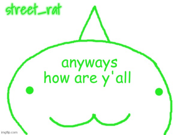 suspiciously announcement temp shaped forehead | anyways how are y'all | image tagged in suspiciously announcement temp shaped forehead | made w/ Imgflip meme maker