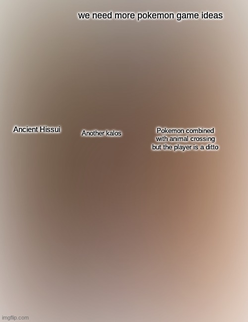 This what I think happened with pokemon pokopia | we need more pokemon game ideas; Ancient Hissui; Another kalos; Pokemon combined with animal crossing but the player is a ditto | image tagged in memes,boardroom meeting suggestion,pokemon,video games | made w/ Imgflip meme maker