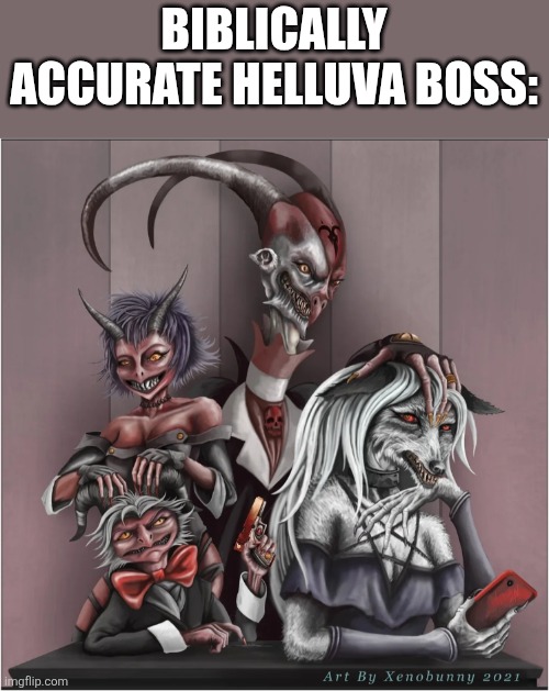 Helluva scary: | BIBLICALLY ACCURATE HELLUVA BOSS: | image tagged in helluva boss,funny,lol | made w/ Imgflip meme maker