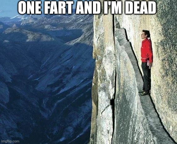 One Fart And I'm Dead | ONE FART AND I'M DEAD | image tagged in chrisjoines1 | made w/ Imgflip meme maker