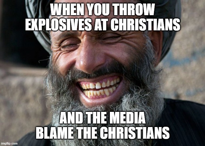 You don't hate the media enough | WHEN YOU THROW EXPLOSIVES AT CHRISTIANS; AND THE MEDIA BLAME THE CHRISTIANS | image tagged in laughing terrorist | made w/ Imgflip meme maker