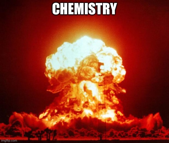 Nuke | CHEMISTRY | image tagged in nuke | made w/ Imgflip meme maker