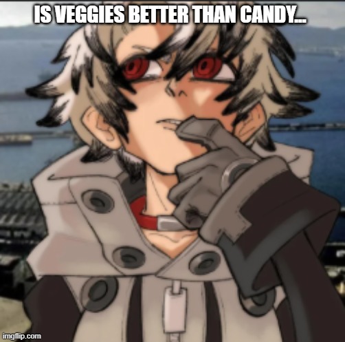 rudo think...? | IS VEGGIES BETTER THAN CANDY... | image tagged in thinking rudo | made w/ Imgflip meme maker