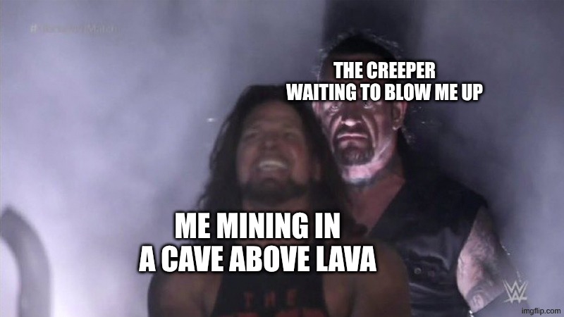 creepers be like | THE CREEPER WAITING TO BLOW ME UP; ME MINING IN A CAVE ABOVE LAVA | image tagged in guy behind another guy,minecraft,minecraft creeper,memes | made w/ Imgflip meme maker