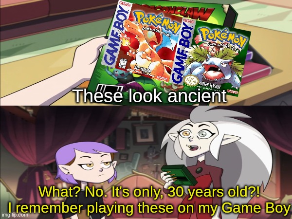 30th anniversary | These look ancient; What? No. It's only, 30 years old?! I remember playing these on my Game Boy | image tagged in memes,funny,pokemon,gaming | made w/ Imgflip meme maker