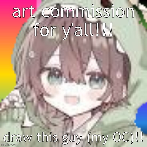 art commission | art commission for y'all!!! draw this guy (my OC)!! | image tagged in art,art commission,anime | made w/ Imgflip meme maker