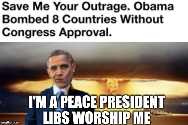 I'M A PEACE PRESIDENT
LIBS WORSHIP ME | made w/ Imgflip meme maker