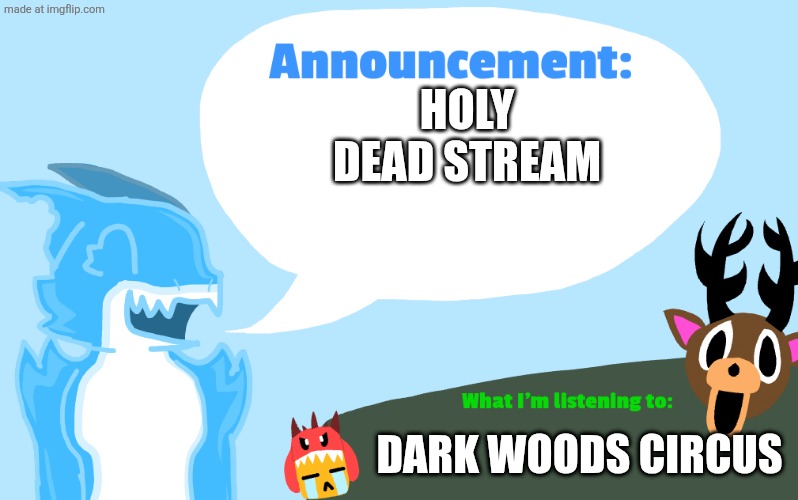 Clever Title | HOLY DEAD STREAM; DARK WOODS CIRCUS | image tagged in gummie's announcement template,announcement | made w/ Imgflip meme maker