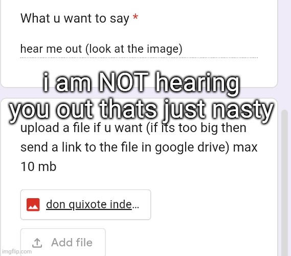 i am NOT hearing you out thats just nasty | made w/ Imgflip meme maker