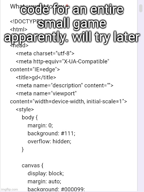 code for an entire small game apparently. will try later | made w/ Imgflip meme maker