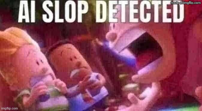 AI SLOP DETECTED | image tagged in ai slop detected | made w/ Imgflip meme maker