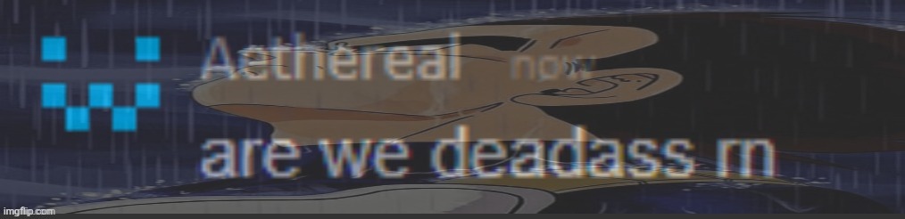 image tagged in are we deadass rn | made w/ Imgflip meme maker