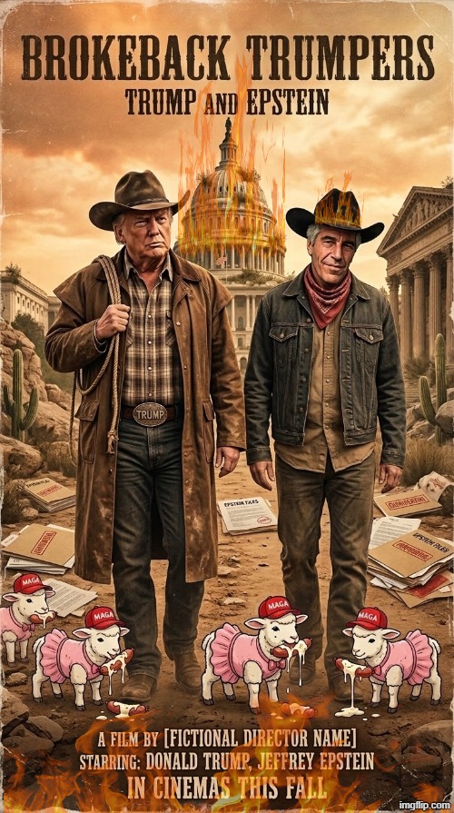 BROKEBACK TRUMPERS | image tagged in trump,jeffrey epstein,epstein,brokeback mountain,cowboy father and son,cowboy wisdom | made w/ Imgflip meme maker